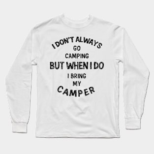 I don't always go camping... Long Sleeve T-Shirt